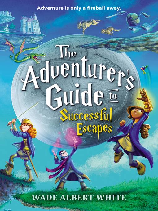 Title details for The Adventurer's Guide to Successful Escapes by Wade Albert White - Available